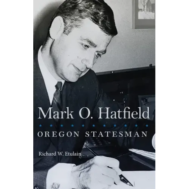 Mark O. Hatfield: Oregon Statesman Volume 33
