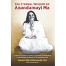 The Eternal Wisdom of Anandamayi Ma: Guidance for Spiritual Seekers on the Path to Realization-A Commentary on Words of Sri Anandamayi Ma