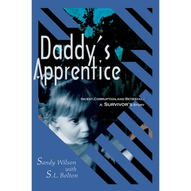 Daddy's Apprentice: Incest, Corruption, and Betrayal: A Survivor's Story