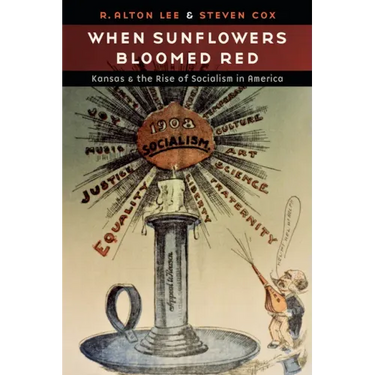 When Sunflowers Bloomed Red: Kansas and the Rise of Socialism in America