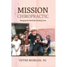 Mission Chiropractic: Changing the World By Touching Lives