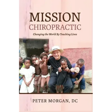 Mission Chiropractic: Changing the World By Touching Lives