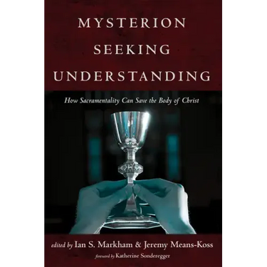 Mysterion Seeking Understanding: How Sacramentality Can Save the Body of Christ