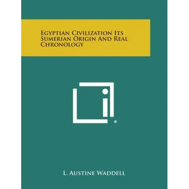 Egyptian Civilization Its Sumerian Origin and Real Chronology