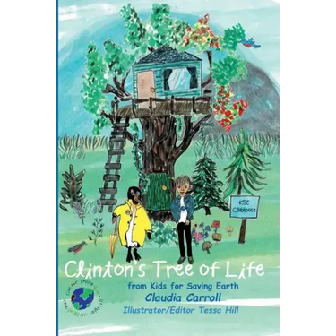 Clinton's Tree of Life: from Kids for Saving Earth By Claudia Carrol Consultant/Editor/Illustrator Tessa Hill