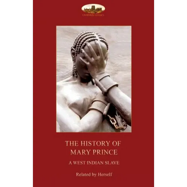 The History of Mary Prince, a West Indian slave,: with the Narrative of Asa-Asa, a captured African