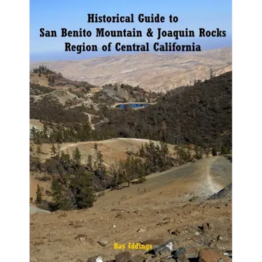 Historical Guide to San Benito Mountain & Joaquin Rocks Region of Central Califo