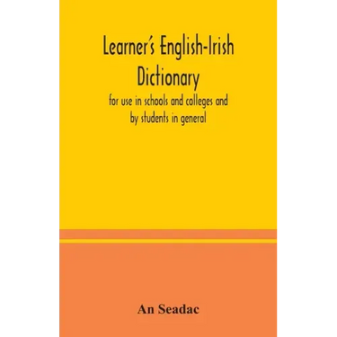 Learner's English-Irish dictionary: for use in schools and colleges and by students in general