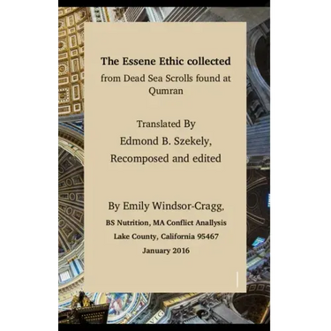 The Essene Ethic Collected from Dead Sea Scrolls Found at Qumran: with an Ethical Application of Principles of Healthi