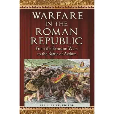 Warfare in the Roman Republic: From the Etruscan Wars to the Battle of Actium