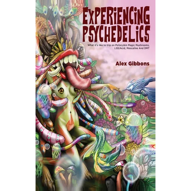 Experiencing Psychedelics - What it's like to trip on Psilocybin Magic Mushrooms, LSD/Acid, Mescaline And DMT