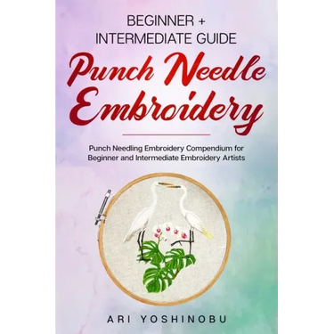 Punch Needle: Beginner + Intermediate Guide to Punch Needle Embroidery: Punch Needling Compendium for Beginner and Intermediate Embroidery Artists