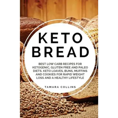 Keto Bread: Best Low Carb Recipes for Ketogenic, Gluten Free and Paloe Diets. Keto Loaves, Buns, Muffins, and Cookies for Rapid We