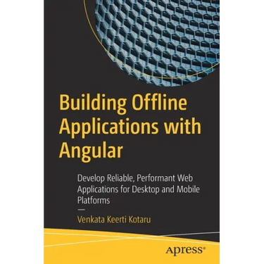 Building Offline Applications with Angular: Develop Reliable, Performant Web Applications for Desktop and Mobile Platforms