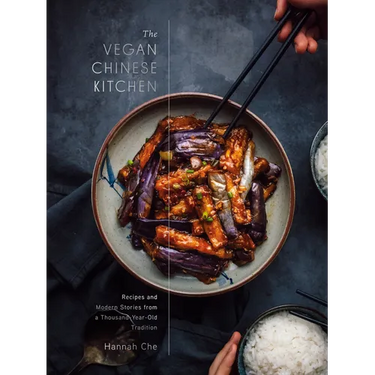 The Vegan Chinese Kitchen: Recipes and Modern Stories from a Thousand-Year-Old Tradition: A Cookbook