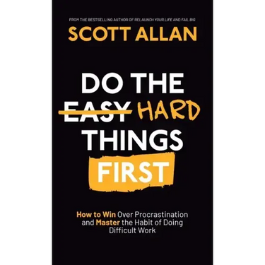 Do the Hard Things First: How to Win Over Procrastination and Master the Habit of Doing Difficult Work