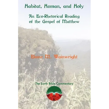 Habitat, Human, and Holy: An Eco-Rhetorical Reading of the Gospel of Matthew
