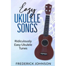 Easy Ukulele Songs: Ridiculously Easy Ukulele Tunes