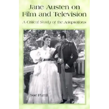 Jane Austen on Film and Television: A Critical Study of the Adaptations