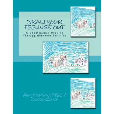 Draw Your Feelings Out: A DoodlyCouch Drawing Therapy Workbook