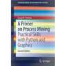 A Primer on Process Mining: Practical Skills with Python and Graphviz