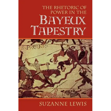 The Rhetoric of Power in the Bayeux Tapestry