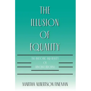 The Illusion of Equality: The Rhetoric and Reality of Divorce Reform