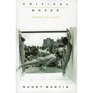 Critical Moves: Dance Studies in Theory and Politics