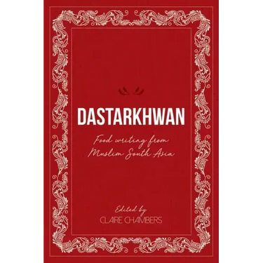 Dastarkhwan: Food Writing from Muslim South Asia