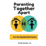 Parenting Together Apart: For the Residential Parent