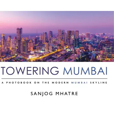 Towering Mumbai: A Photobook on the Modern Mumbai Skyline