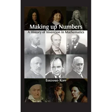 Making up Numbers: A History of Invention in Mathematics