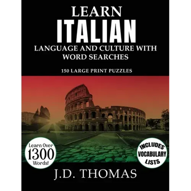 Learn Italian Language and Culture with Word Searches: 150 Large Print Puzzles