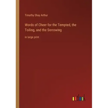Words of Cheer for the Tempted, the Toiling, and the Sorrowing: in large print