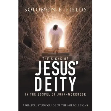The Signs of Jesus' Deity in the Gospel of John - Workbook: A Biblical Study Guide of the Miracle Signs