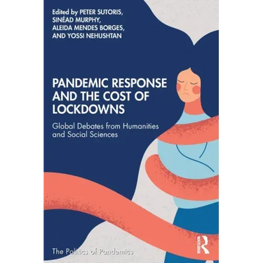Pandemic Response and the Cost of Lockdowns: Global Debates from Humanities and Social Sciences