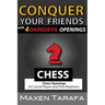 Chess: Conquer your Friends with 4 Daredevil Openings: Chess Openings for Casual Players and Post-Beginners