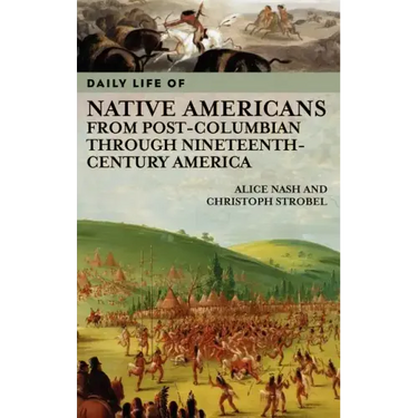 Daily Life of Native Americans from Post-Columbian through Nineteenth-Century America
