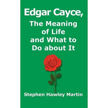 Edgar Cayce, The Meaning of Life and What to Do About It