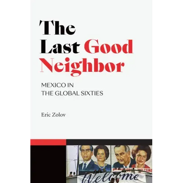 The Last Good Neighbor: Mexico in the Global Sixties