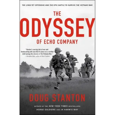 The Odyssey of Echo Company: The 1968 Tet Offensive and the Epic Battle to Survive the Vietnam War