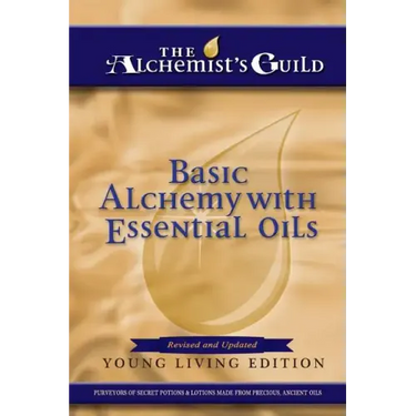 Basic Alchemy with Essential Oils: Young Living Edition