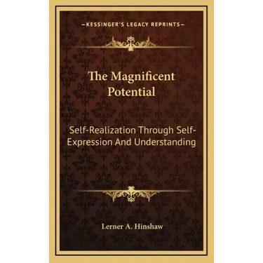 The Magnificent Potential: Self-Realization Through Self-Expression and Understanding