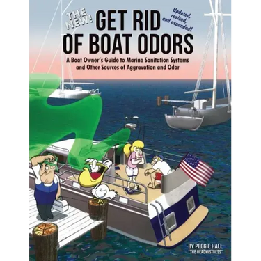 The New Get Rid of Boat Odors, Second Edition: A Boat Owner's Guide to Marine Sanitation Systems and Other Sources of Aggravation and Odor