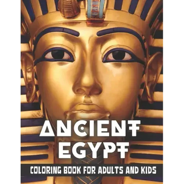 Ancient Egypt Coloring Book for Adults and Kids: Discovering Egypt pharaohs, pyramids, temples, mummification, Egyptian gods hieroglyphics