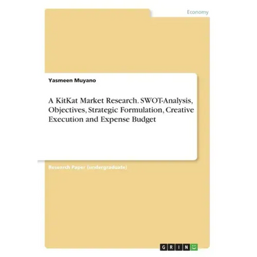 A KitKat Market Research. SWOT-Analysis, Objectives, Strategic Formulation, Creative Execution and Expense Budget