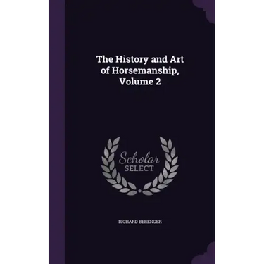 The History and Art of Horsemanship, Volume 2
