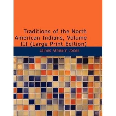 Traditions of the North American Indians, Volume 3
