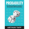 Probability: The Ultimate Beginner's Guide to Permutations & Combinations