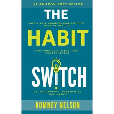 The Habit Switch: How Little Changes Can Produce Massive Results For Your Health, Diet and Energy Levels